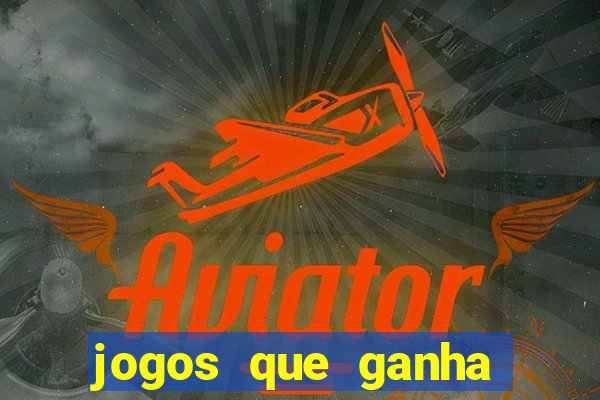 jogos que ganha dinheiro de verdade e rapido